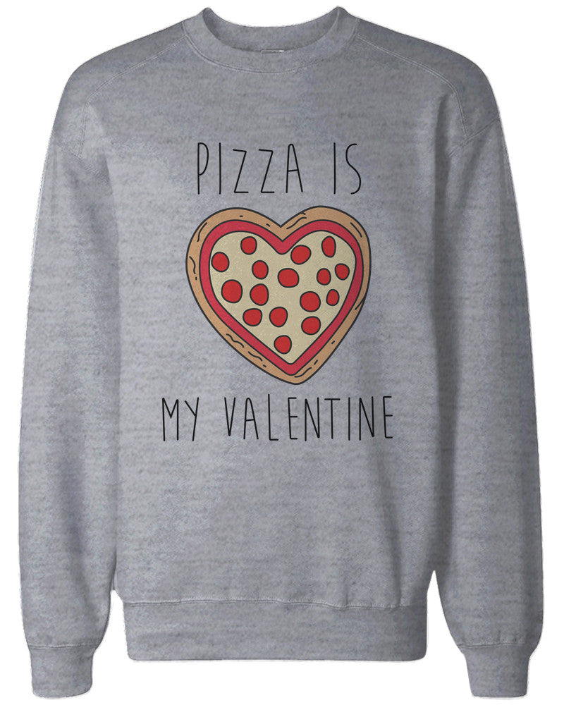 Funny Valentine Graphic Sweatshirts - Pizza Is My Valentine Grey Pullovers - 365INLOVE