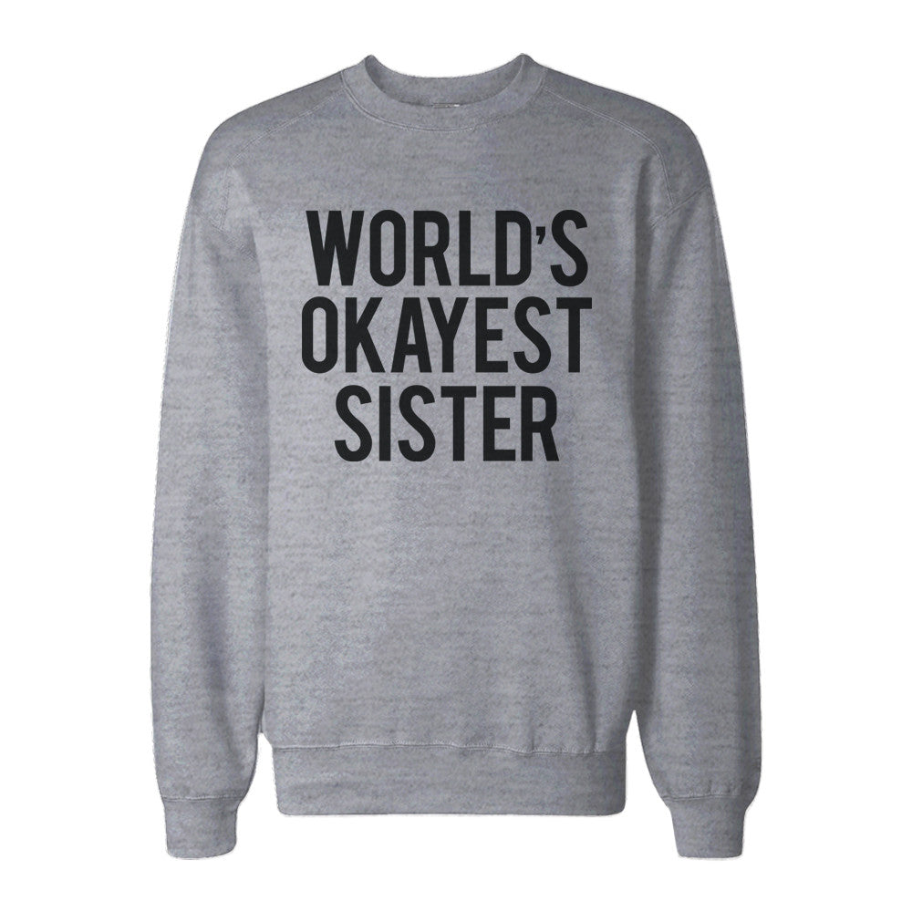 World's Okayest Sister Heather Grey Pullover Fleece Sweater Funny Gifts Ideas for Sisters - 365INLOVE