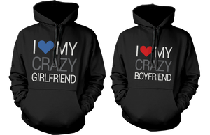 I love my crazy girlfriend boyfriend hoodies for couples