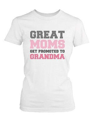 Grandma Shirt Great Moms Get Promoted to Grandma - Grandparent Gifts - 365INLOVE