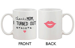 Mother's Day Cute Coffee Mug Cup for Mom - Thanks Mom I Turned Out Awesome - 365INLOVE