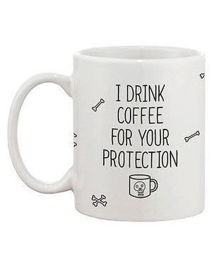 Funny and Unique Ceramic Coffee Mug - I Drink Coffee For Your Protection - 365INLOVE