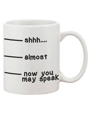 Cute Coffee Mug Cup- Shhh Almost Now You May Speak Funny Ceramic Coffee Mug - 365INLOVE
