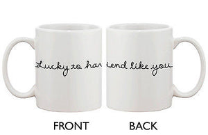 Ceramic Coffee Mug for a Friend - Lucky to Have a Friend Like You 11oz Cup - 365INLOVE