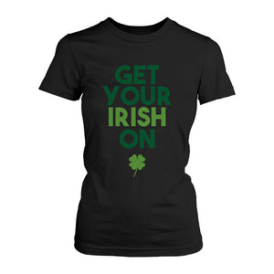 Get Your Irish On Clovers St Patricks Day Shirt Saint Patrick's Day - 365INLOVE