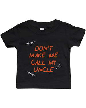 Don't Make Me Call My Uncle Funny Infant shirts Gifts for Nieces and Nephews - 365INLOVE