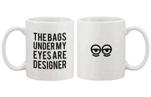 Funny Ceramic Coffee Mug – The Bags Under My Eyes Are Designer 11oz Mug Cup - 365INLOVE