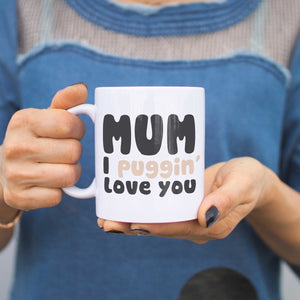Mum I Puggin' Love You Funny Mug Cups Cute Mother's Day Gifts for Pug Lover - 365INLOVE
