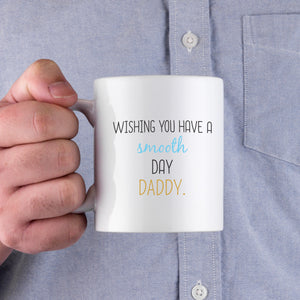 Wishing You Have A Smooth Day Daddy Mug