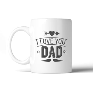 I Love You Dad Coffee Mug 11oz Ceramic Mug For Fathers Day Gifts