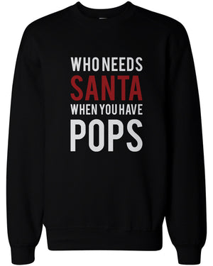 Who Needs Santa When You Have Pops Sweatshirts for Grandpa Christmas Gifts - 365INLOVE