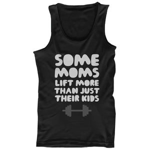 Some Moms Lift More Than Their Kids Funny Workout Tank Top Mothers Day Gift - 365INLOVE