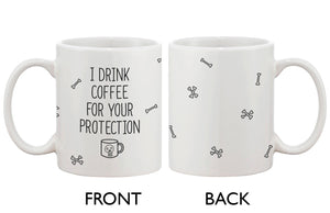 Funny and Unique Ceramic Coffee Mug - I Drink Coffee For Your Protection - 365INLOVE