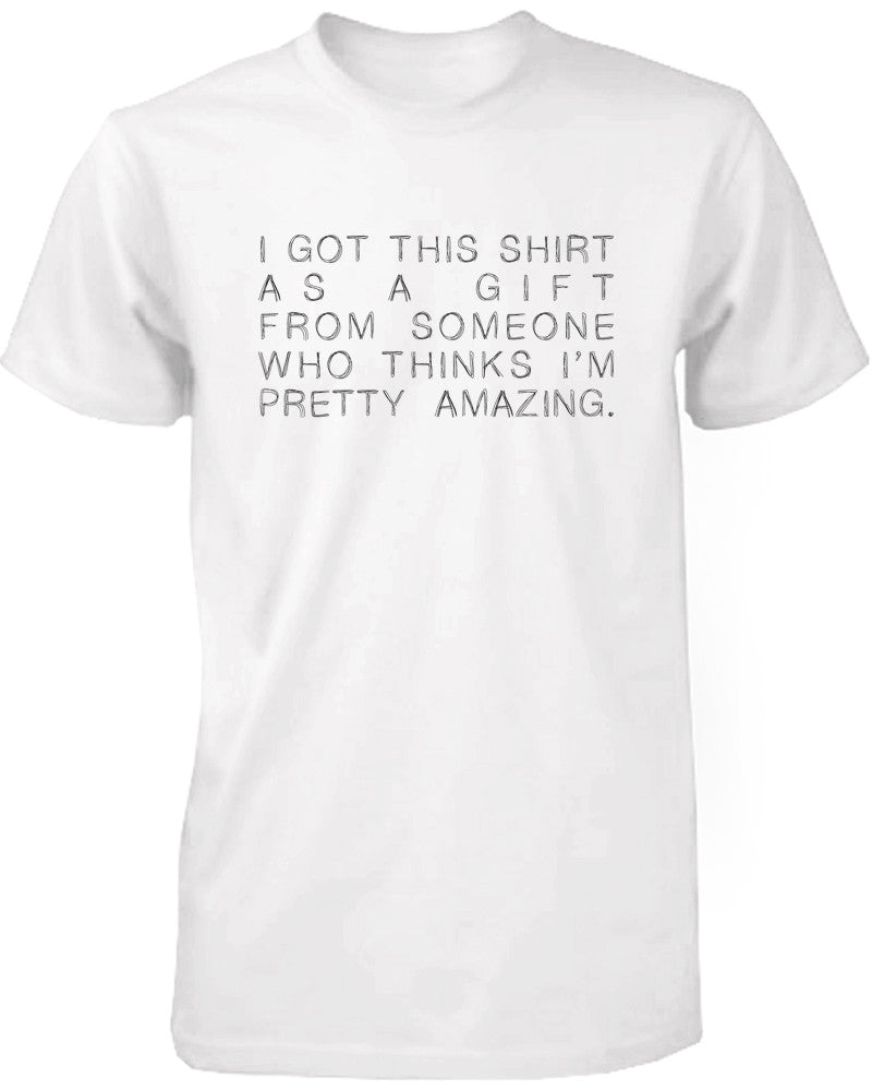 Funny Graphic Tees - I Got This Shirt as a Gift White Cotton T-shirt - 365INLOVE