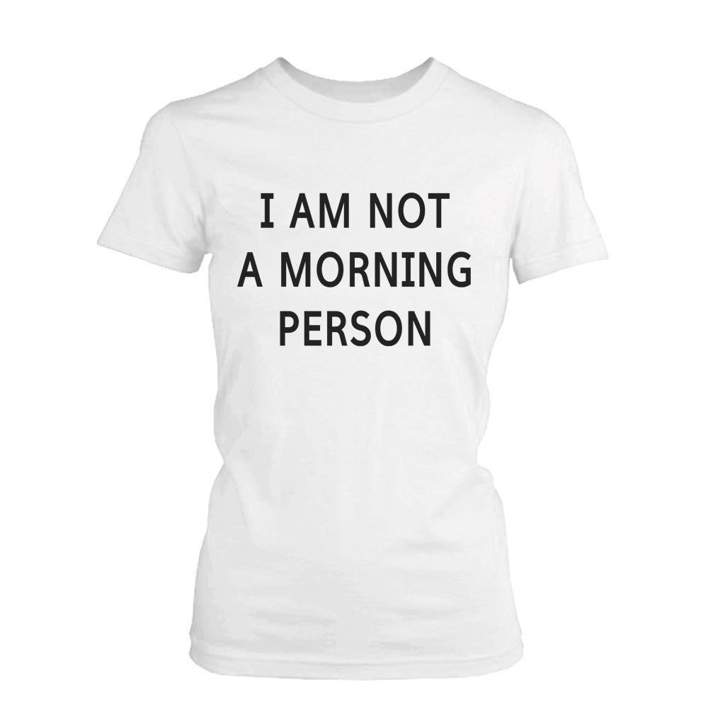 Funny Graphic Tees - I Am Not A Morning Person Women's White Cotton T-shirt - 365INLOVE