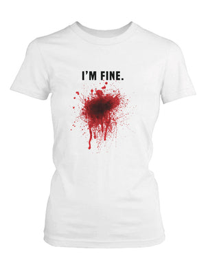 I Am Fine Bloody Women's White Tee Funny Halloween T-Shirt Graphic Cotton Tee - 365INLOVE