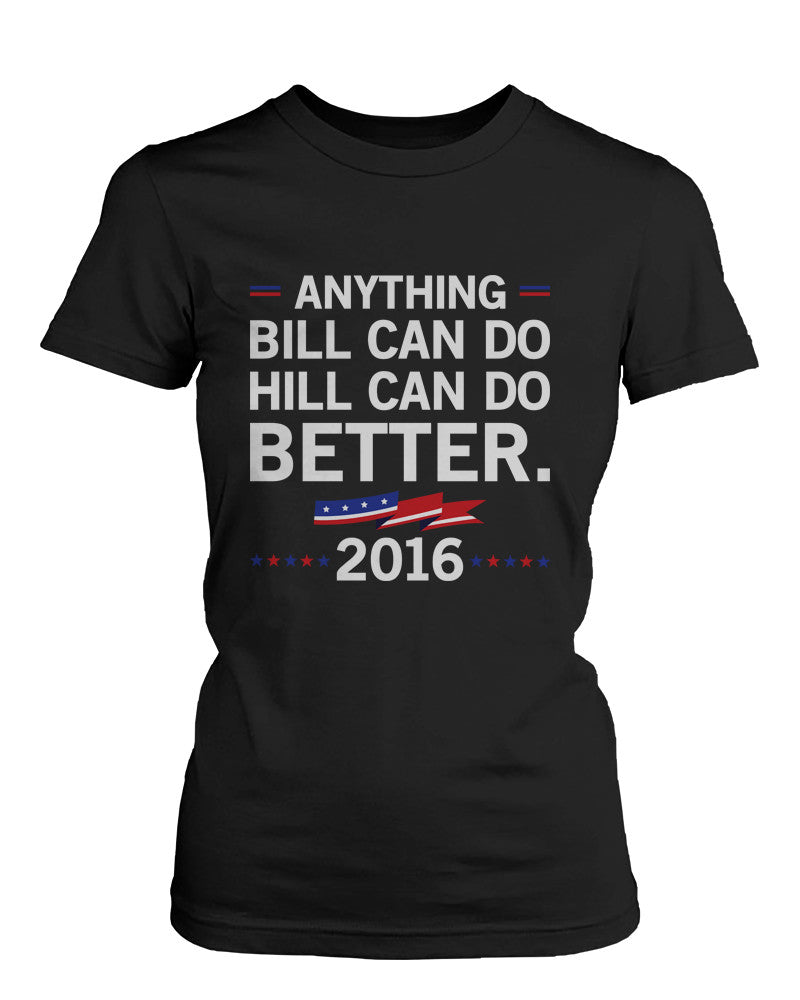 Hill Can Do Better Hillary Clinton for President 2016 Women's Tshirt Black Tees - 365INLOVE