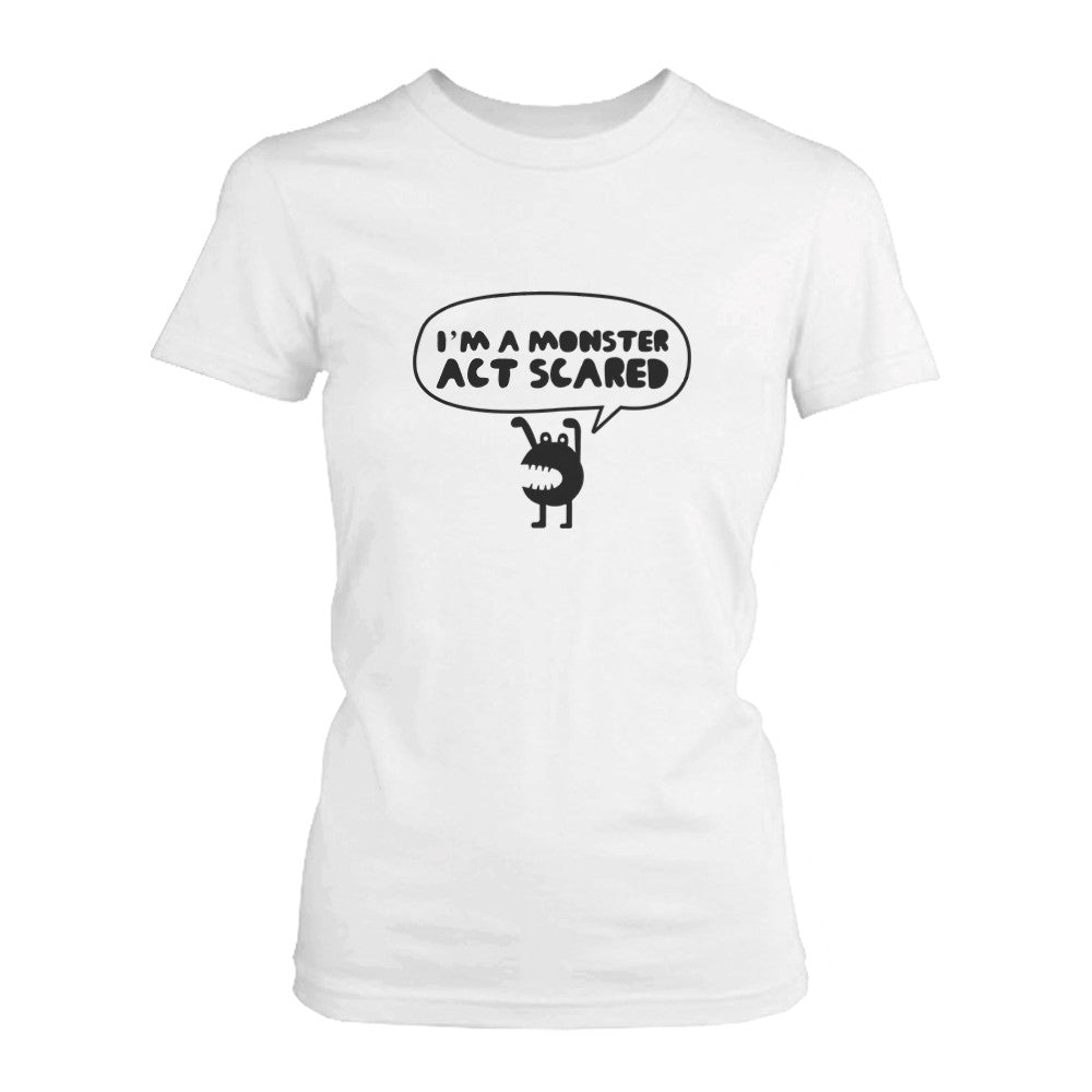 I Am A Monster Act Scary Women's T-shirt