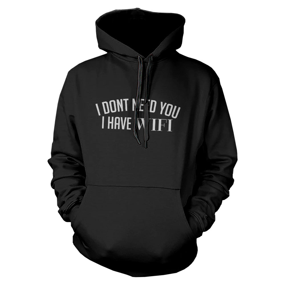 I Don’t Need You I Have Wifi  Hoodie