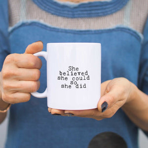 She Believed She Could So She Did Quote Coffee Mug Cup Holiday Gift For Her - 365INLOVE