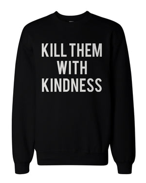 Kill Them With Kindness Graphic Sweatshirts - Unisex Black Sweatshirt - 365INLOVE