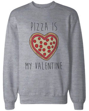 Funny Valentine Graphic Sweatshirts - Pizza Is My Valentine Grey Pullovers - 365INLOVE