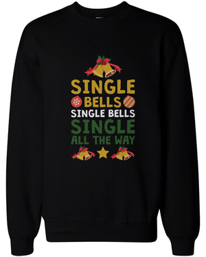 Single Bells Single All the Way X-mas Sweatshirts Christmas Pullover Fleece Crewneck - 365INLOVE