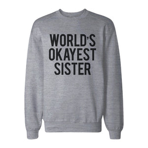 World's Okayest Sister Heather Grey Pullover Fleece Sweater Funny Gifts Ideas for Sisters - 365INLOVE
