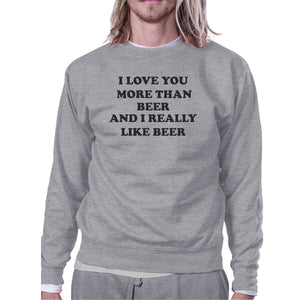 I Love You More Than Beer Grey Unisex Sweatshirt Funny Design Top