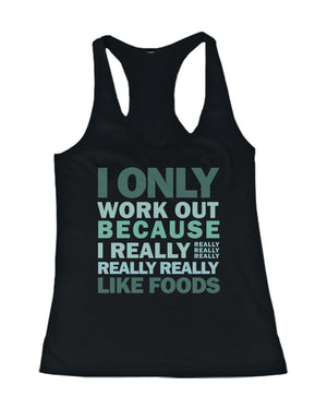 Only Work Out Because I Really Like Foods Women's Funny Workout Tank Top - 365INLOVE