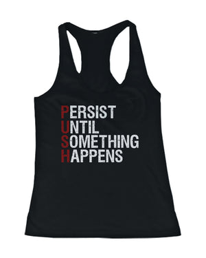 PUSH Persist Until Something Happens Women's Work Out Sleeveless Tank Top - 365INLOVE