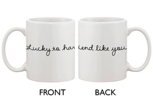 Ceramic Coffee Mug for a Friend - Lucky to Have a Friend Like You 11oz Cup - 365INLOVE