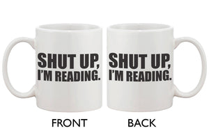 Cute Coffee Mug Cup- Shut Up, I'm Reading  11oz Ceramic Coffee Mug Gift - 365INLOVE