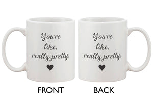 You're Like, Really Pretty Coffe Mug - Calligraphy Design 11oz Mug Cup - 365INLOVE