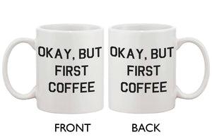 Funny Ceramic Coffee Mug - Okay, But First Coffee 11oz Coffee Mug Cup - 365INLOVE