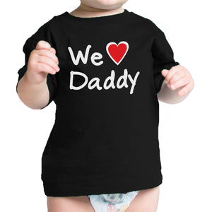 We Love Dad Black Funny Design Baby T-Shirt Cute Baby Shower Gifts - 365INLOVE