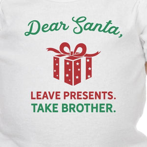 Dear Santa Leave Presents Take Brother Baby White Bodysuit