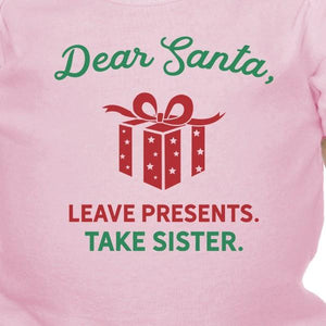 Dear Santa Leave Presents Take Sister Baby Pink Bodysuit