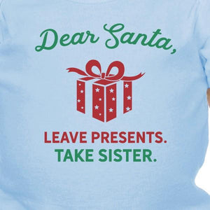 Dear Santa Leave Presents Take Sister Baby Sky Blue Bodysuit