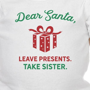 Dear Santa Leave Presents Take Sister Baby White Bodysuit