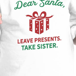 Dear Santa Leave Presents Take Sister Baby White Shirt