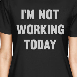 I'm Not Working Today Black Funny Design Baby Bodysuit Moms T-shirt - 365INLOVE