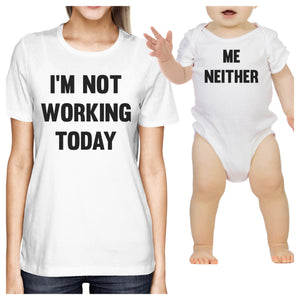 I'm Not Working Today Funny Matching Baby Onesie Womens T-shirt - 365INLOVE