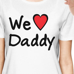 We Love Daddy White Mom and Baby Matching Shirts Cute Gifts For Dad - 365INLOVE