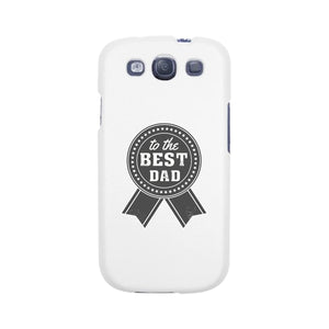 To The Best Dad White Phone Case