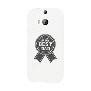 To The Best Dad White Phone Case