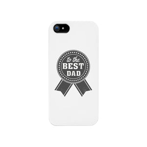 To The Best Dad White Phone Case