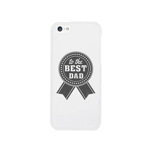 To The Best Dad White Phone Case