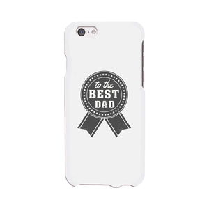 To The Best Dad White Phone Case