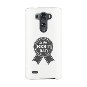 To The Best Dad White Phone Case